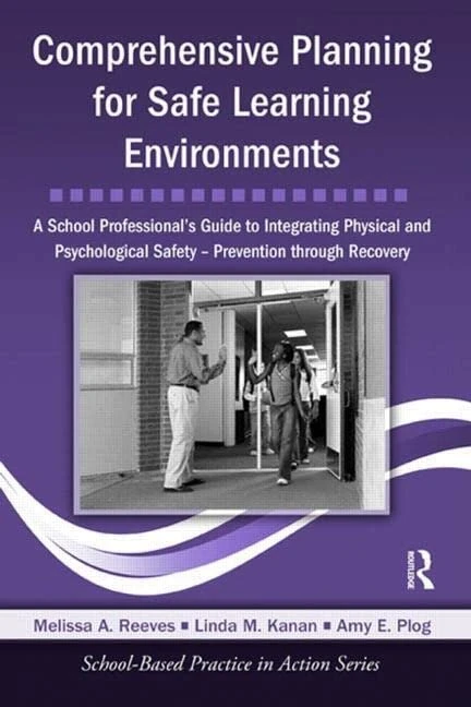 Comprehensive Planning for Safe Learning Environments: A School Professional's Guide to Integrating Physical and Psychological Safety – Prevention through Recovery (School-Based Practice in Action)