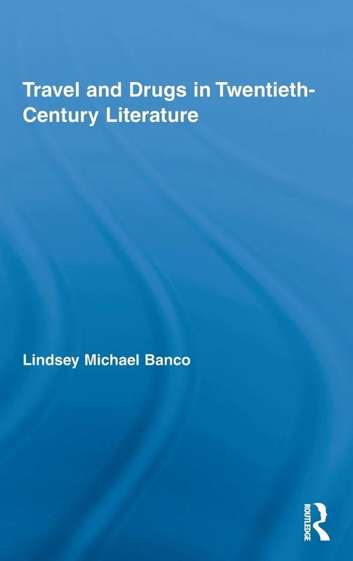 Routledge Travel and Drugs in 20th-Century Literature