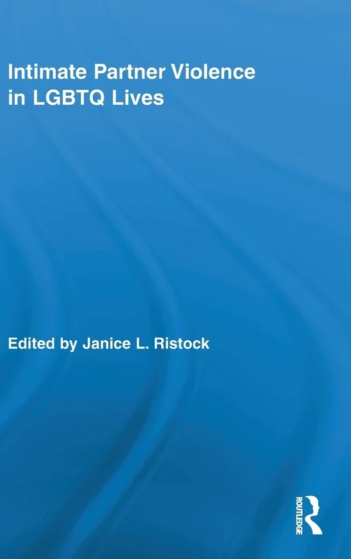 Intimate Partner Violence in LGBTQ Lives: 28 (Routledge Research in Gender and Society)