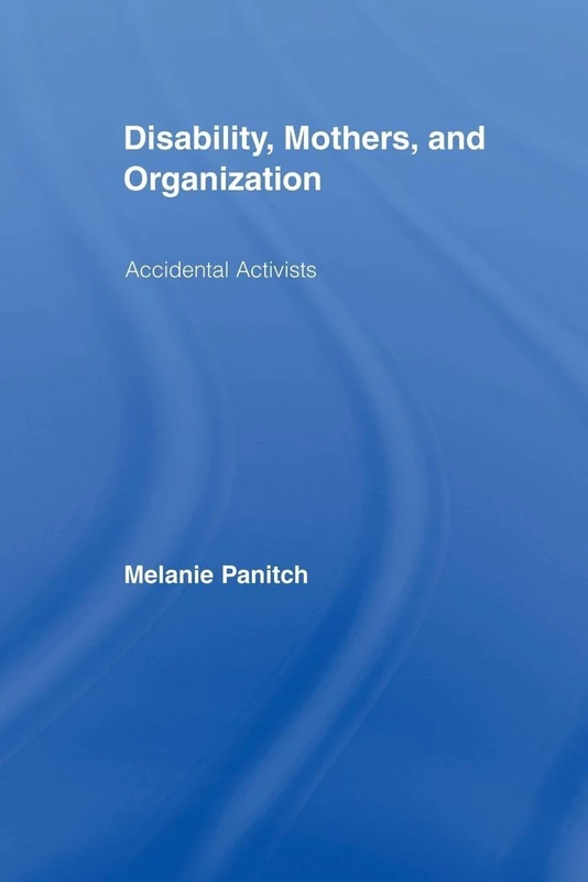 Disability, Mothers, and Organization: Accidental Activists (New Approaches in Sociology) - Image 1