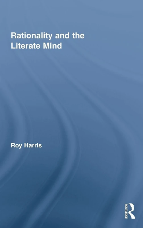 Rationality and the Literate Mind (Routledge Advances in Communication and Linguistic Theory)