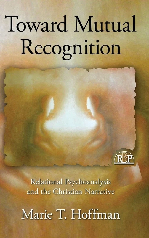 Toward Mutual Recognition: Relational Psychoanalysis and the Christian Narrative (Relational Perspectives Book Series)