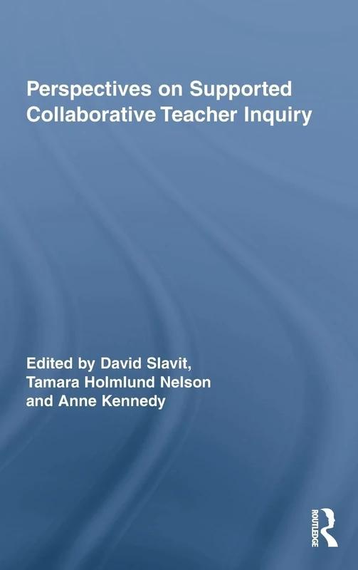 Perspectives on Supported Collaborative Teacher Inquiry (Routledge Research in Education)