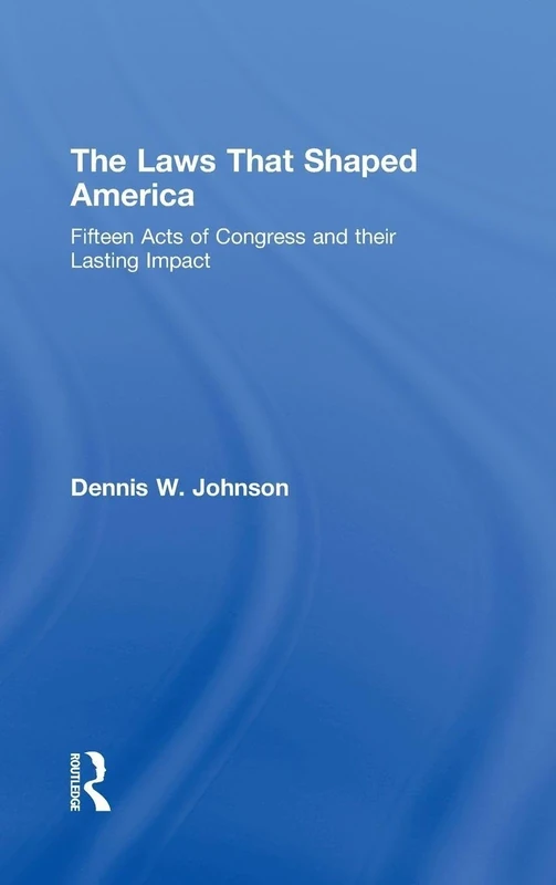 The Laws That Shaped America: Fifteen Acts of Congress and Their Lasting Impact