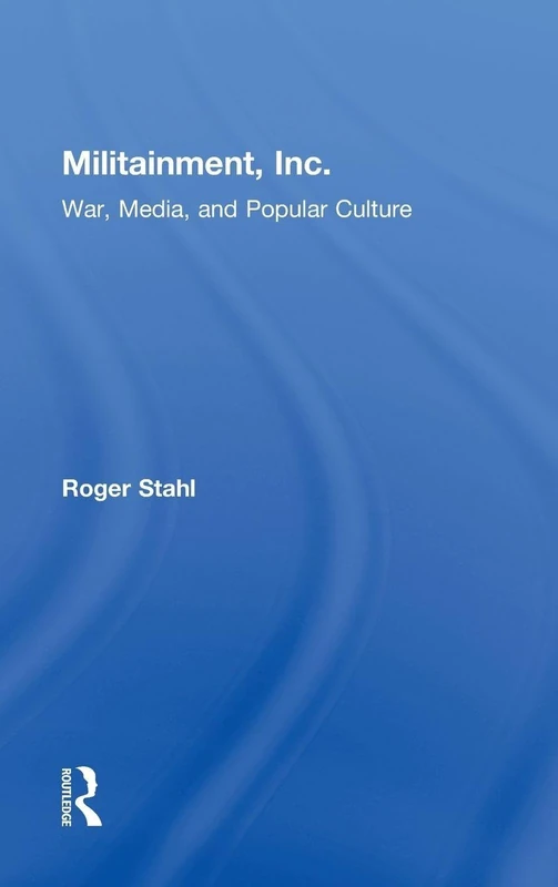 Routledge Militainment, Inc.: War, Media, and Popular Culture