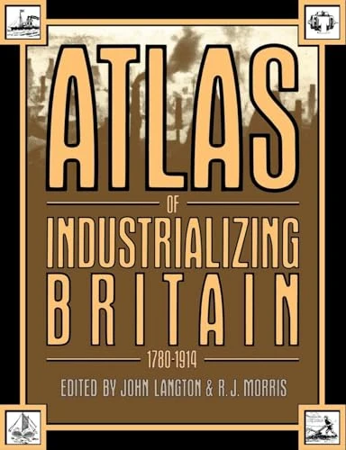 Atlas of Industrializing Britain, 1780-1914