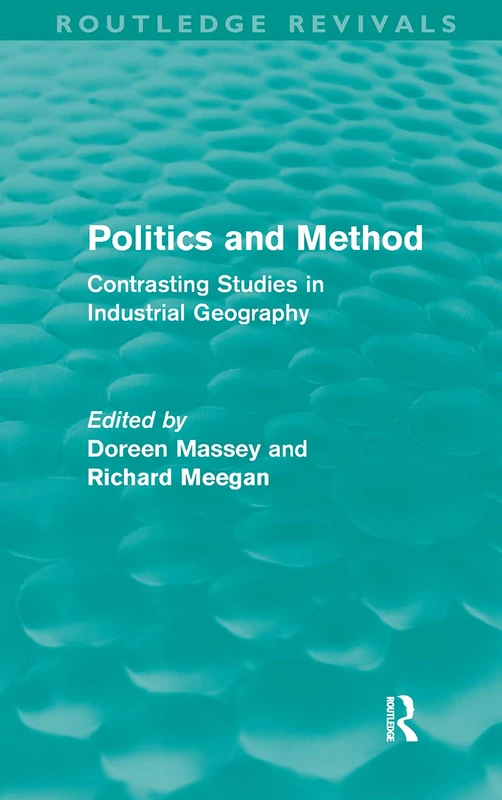 Politics and Method: Contrasting Studies in Industrial Geography (University Paperbacks)