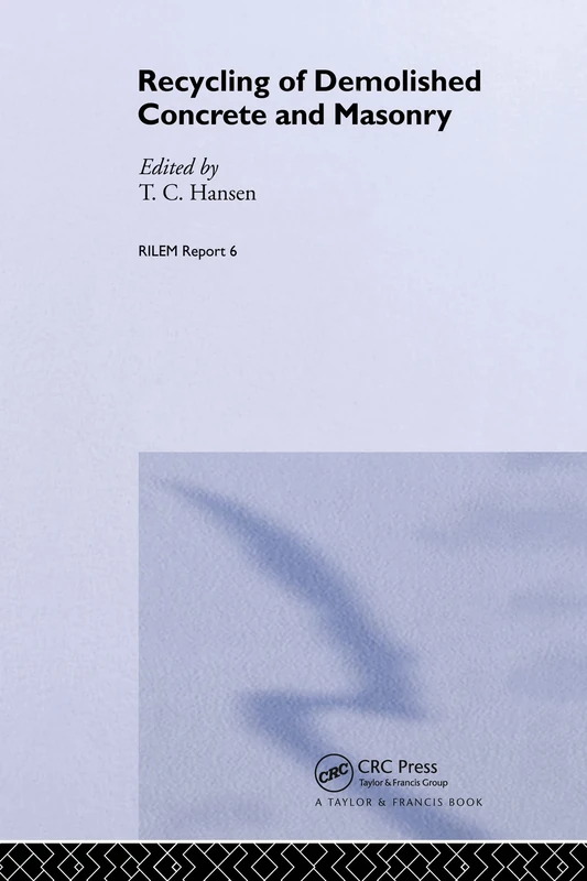 Recycling of Demolished Concrete and Masonry: Report of Technical Committee 37-Drc Demolition and Reuse of Concrete (Rilem Report, No 6)