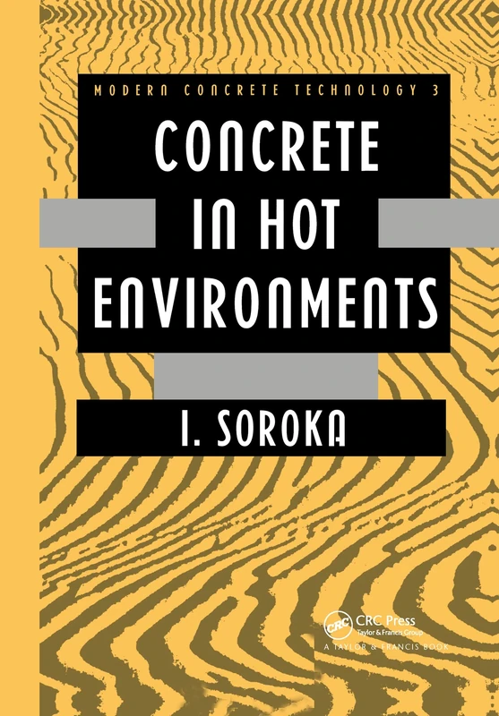 Concrete in Hot Environments: 1 (Modern Concrete Technology)