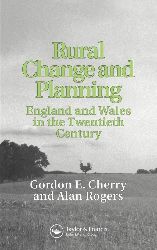 Rural Change and Planning: England and Wales in the Twentieth Century: 19 (Planning, History and Environment Series)