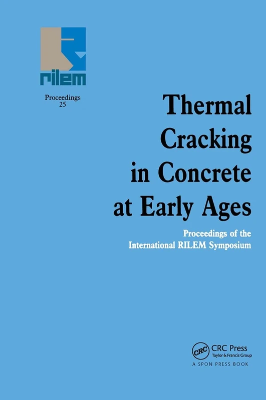 Thermal Cracking in Concrete at Early Ages: Proceedings of the International RILEM Symposium: 25 (Rilem Proceedings)