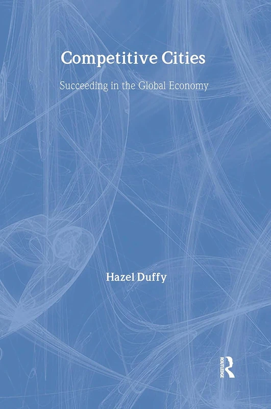 Competitive Cities: Succeeding in the Global Economy