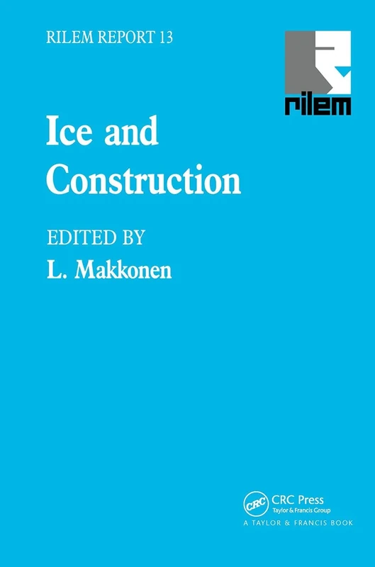 Ice and Construction: State-Of-The Art Report Prepared by Rilem Technical Committee Tc-118, Ice and Construction (Rilem Reports)