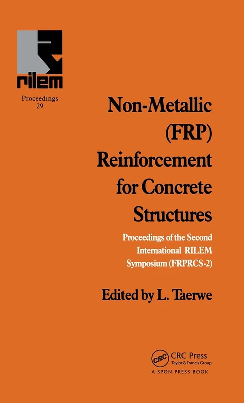 Non-Metallic (FRP) Reinforcement for Concrete Structures: Proceedings of the Second International RILEM Symposium (RILEM PROCEEDINGS, NO 29)