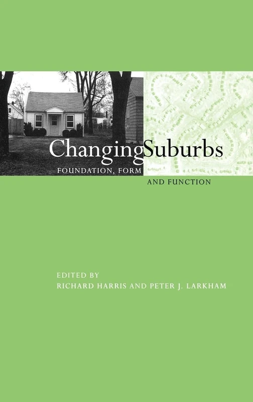 Changing Suburbs: Foundation, Form and Function (Planning, History and Environment Series)