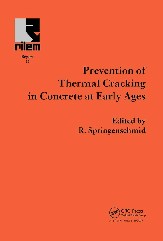 Prevention of Thermal Cracking in Concrete at Early Ages: State-Of-The-Art Report Prepared by Rilem Technical Committee 119 Avoidance of Thermal Cracking in Concrete at Early Ages: 15 (Rilem Report)