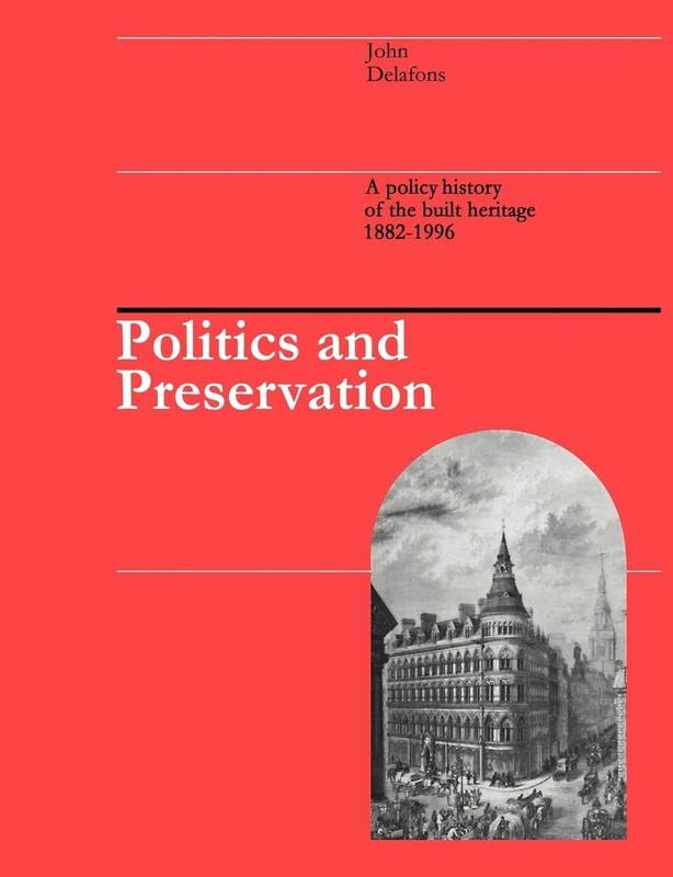Politics and Preservation: A policy history of the built heritage 1882-1996 (Planning, History and Environment Series)