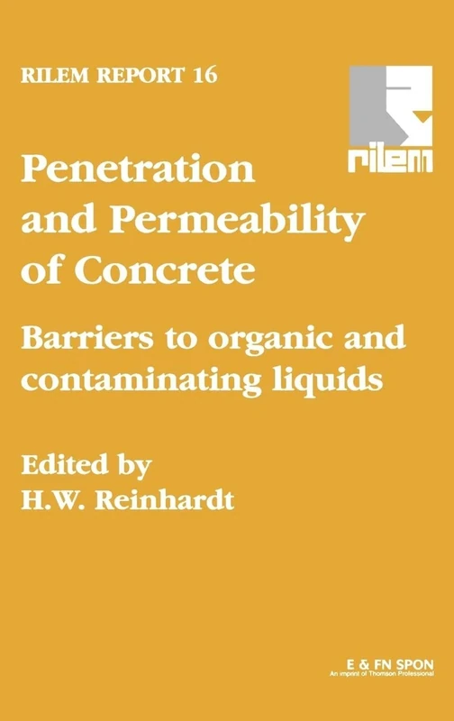 Penetration and Permeability of Concrete: Barriers to organic and contaminating liquids: 16 (Rilem Report)