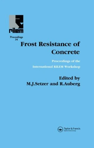 Frost Resistance of Concrete: Proceedings of the International Rilem Workshop on Resistance of Concrete to Freezing and Thawing With or Withour De-Icing Chemicles, Univ. of Essen,