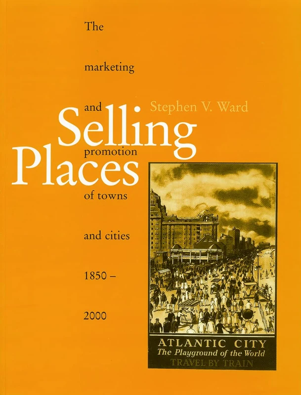 Selling Places: The Marketing and Promotion of Towns and Cities 1850-2000 (Planning, History and Environment Series) - Image 1
