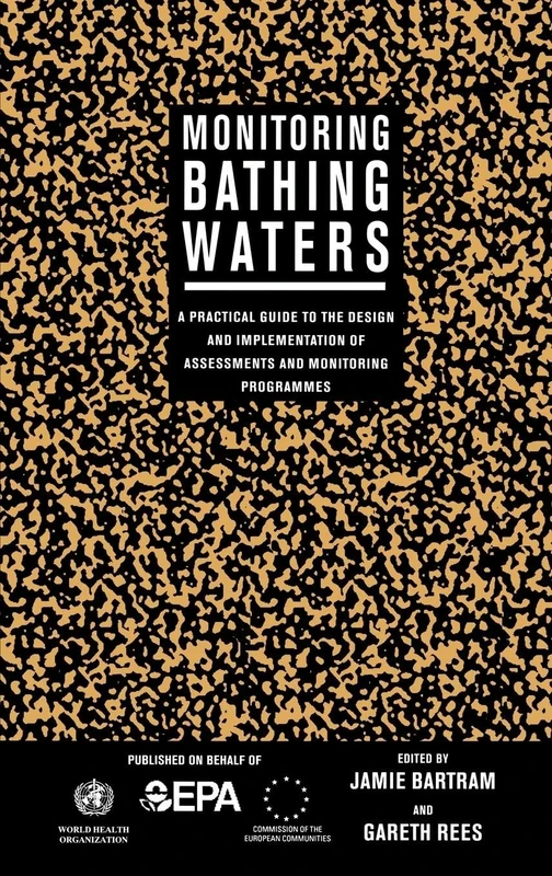Monitoring Bathing Waters: A Practical Guide to the Design and Implementation of Assessments and Monitoring Programmes (World Health Organization S)