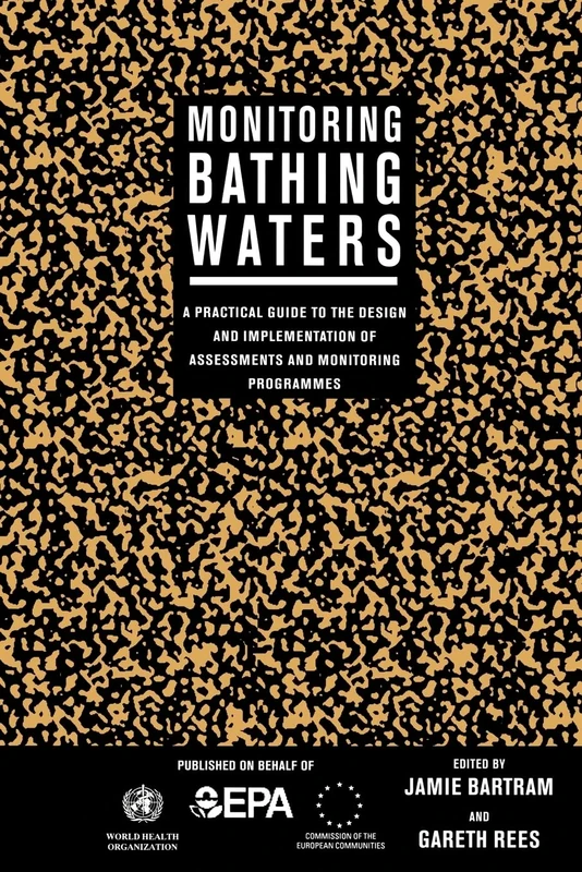 Monitoring Bathing Waters: A Practical Guide to the Design and Implementation of Assessments and Monitoring Programmes (World Health Organization S)