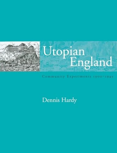 Utopian England: Community Experiments 1900-1945 (Planning, History and Environment Series)