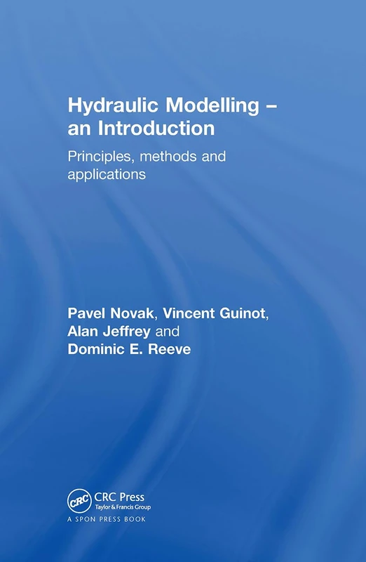 Hydraulic Modelling: An Introduction: Principles, Methods and Applications