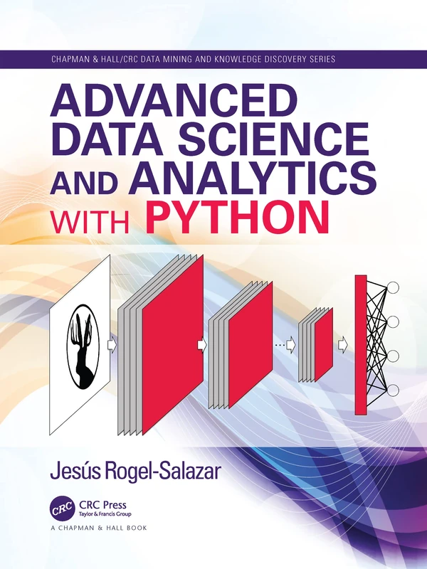 Advanced Data Science and Analytics with Python (Chapman & Hall/CRC Data Mining and Knowledge Discovery Series)
