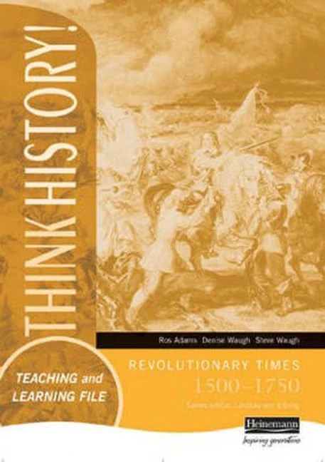 Think History Teaching & Learning File: Revolutionary Times 1500-1750