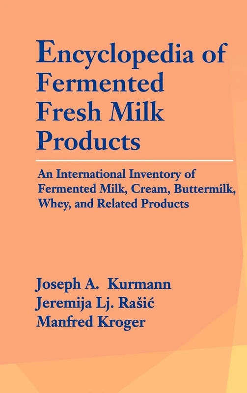 Encyclopedia of Fermented Fresh Milk Products: An International Inventory of Fermented Milk, Cream, Buttermilk, Whey, and Related Products