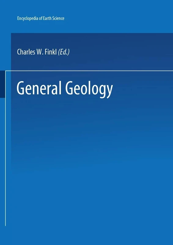 The Encyclopedia of Field and General Geology: 14 (Encyclopedia of Earth Sciences Series)