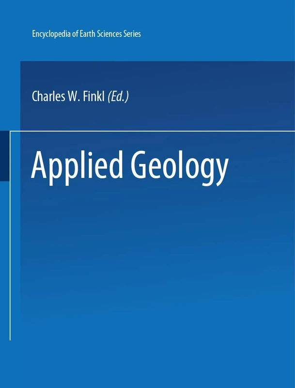 The Encyclopedia of Applied Geology: 13 (Encyclopedia of Earth Sciences Series)