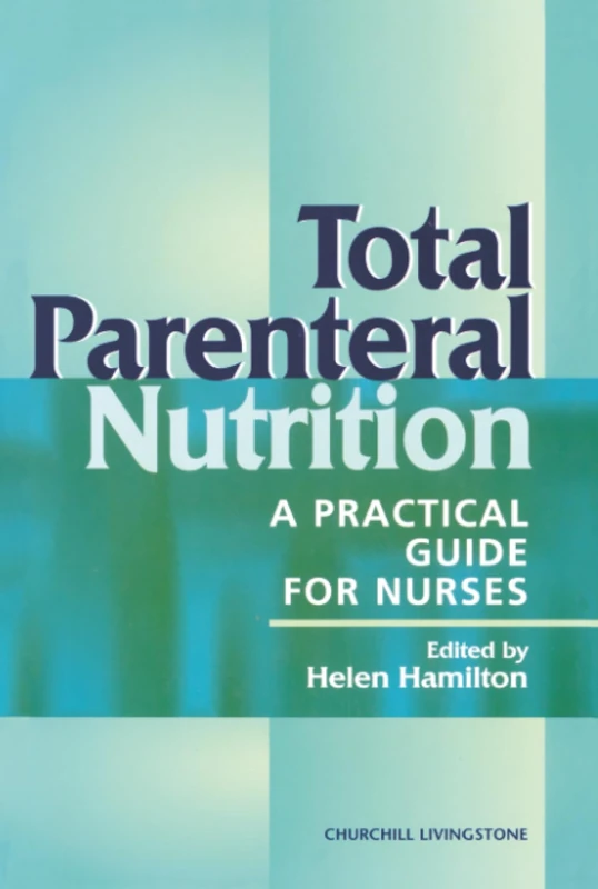 Total Parenteral Nutrition: A Practical Guide for Nurses