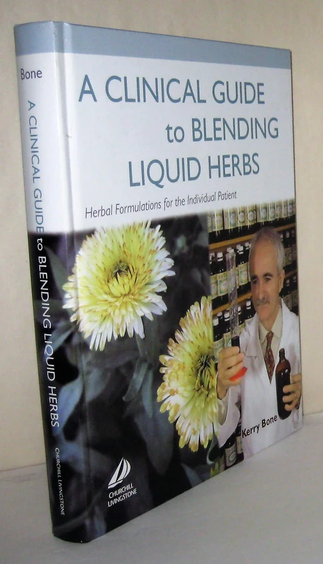 A Clinical Guide to Blending Liquid Herbs: Herbal Formulations for the Individual Patient