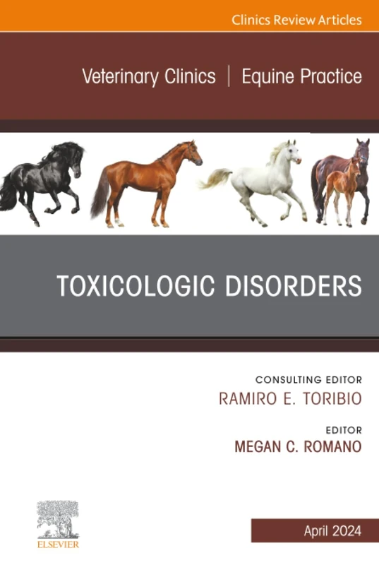 Toxicologic Disorders, An Issue of Veterinary Clinics of North America: Equine Practice: Volume 40-1 (The Clinics: Veterinary Medicine, Volume 40-1)