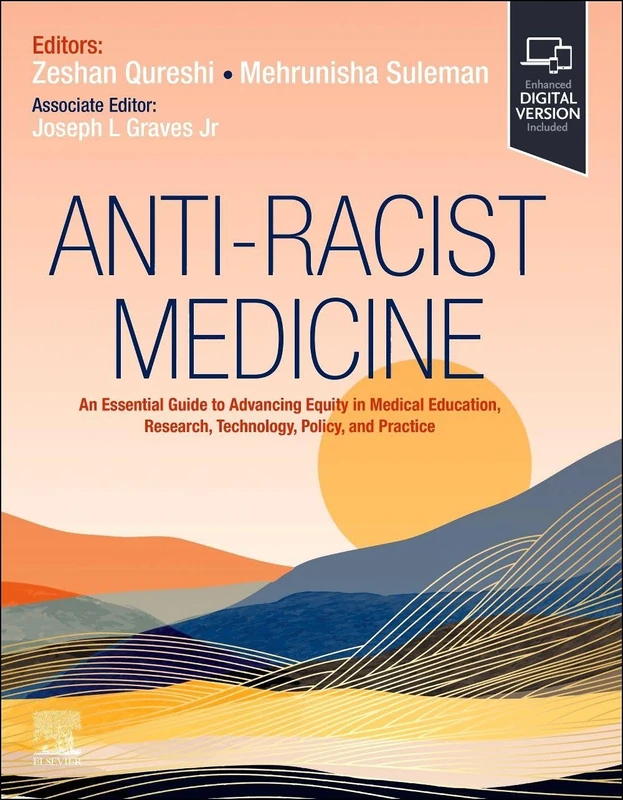 Anti-Racist Medicine: An Essential Guide to Advancing Equity in Medical Education, Research, Technology, Policy, and Practice