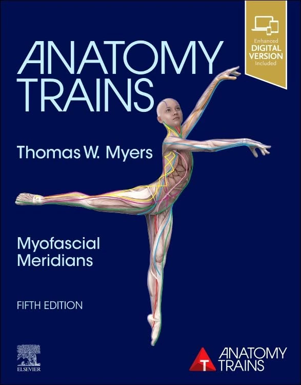 Anatomy Trains: Myofascial Meridians for Manual Therapists and Movement Professionals