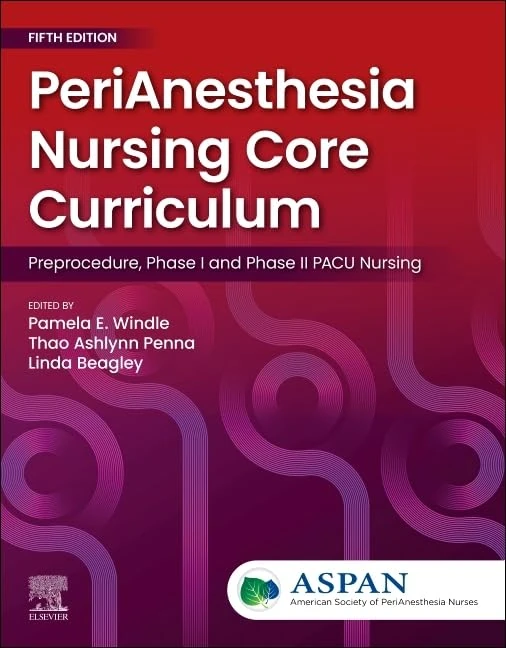 PeriAnesthesia Nursing Core Curriculum: Preprocedure, Phase I and Phase II PACU Nursing