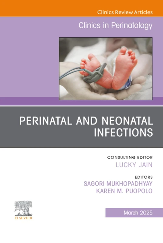 Perinatal and Neonatal Infections, An Issue of Clinics in Perinatology: Volume 52-1 (The Clinics: Orthopedics, Volume 52-1)