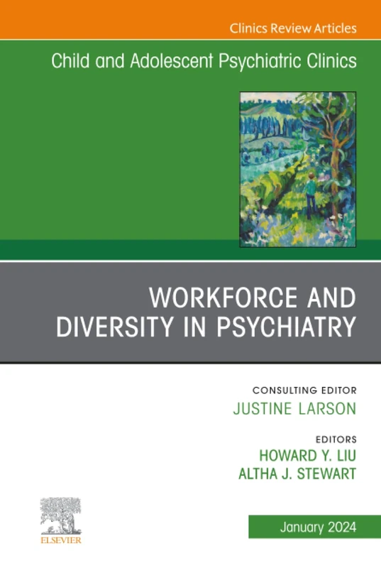 Workforce and Diversity in Psychiatry, An Issue of Child and Adolescent Psychiatric Clinics of North America: Volume 33-1 (The Clinics: Internal Medicine, Volume 33-1)