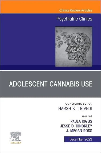 Adolescent Cannabis Use, An Issue of Psychiatric Clinics of North America (Volume 46-4) (The Clinics: Internal Medicine, Volume 46-4)