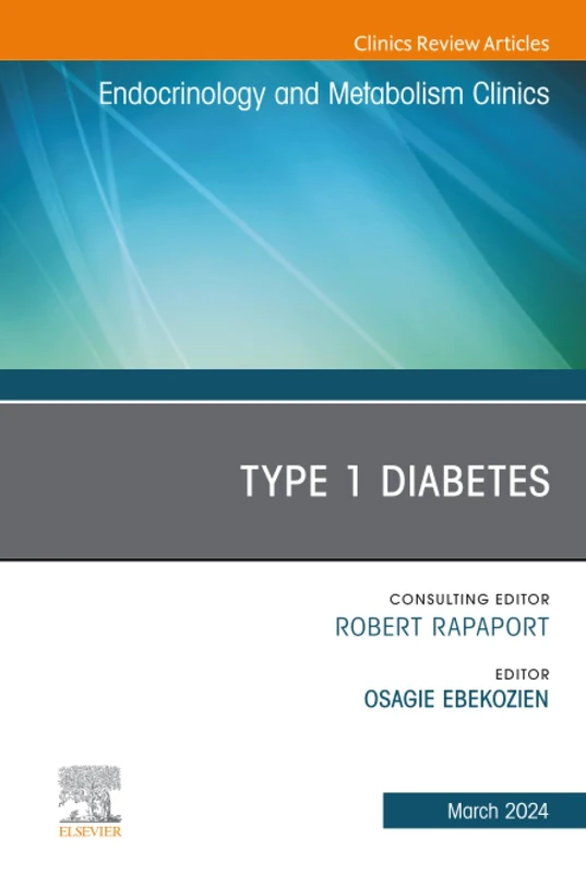 Type 1 Diabetes, An Issue of Endocrinology and Metabolism Clinics of North America: Volume 53-1 (The Clinics: Internal Medicine, Volume 53-1)