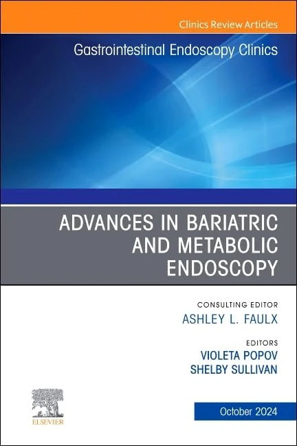 Advances in Bariatric and Metabolic Endoscopy, An Issue of Gastrointestinal Endoscopy Clinics (Volume 34-4) (The Clinics: Internal Medicine, Volume 34-4)