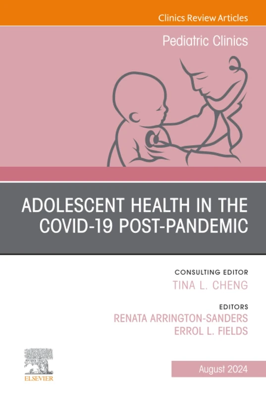Adolescent Health in the Covid-19 Post-Pandemic, An Issue of Pediatric Clinics of North America: Volume 71-4 (The Clinics: Internal Medicine, Volume 71-4)