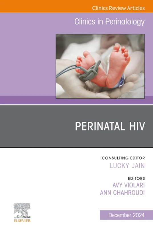 Perinatal HIV, An Issue of Clinics in Perinatology: Volume 51-4 (The Clinics: Orthopedics, Volume 51-4)