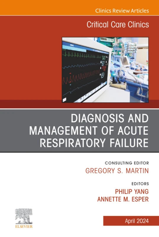 Diagnosis and Management of Acute Respiratory Failure, An Issue of Critical Care Clinics: Volume 40-2 (The Clinics: Internal Medicine, Volume 40-2)