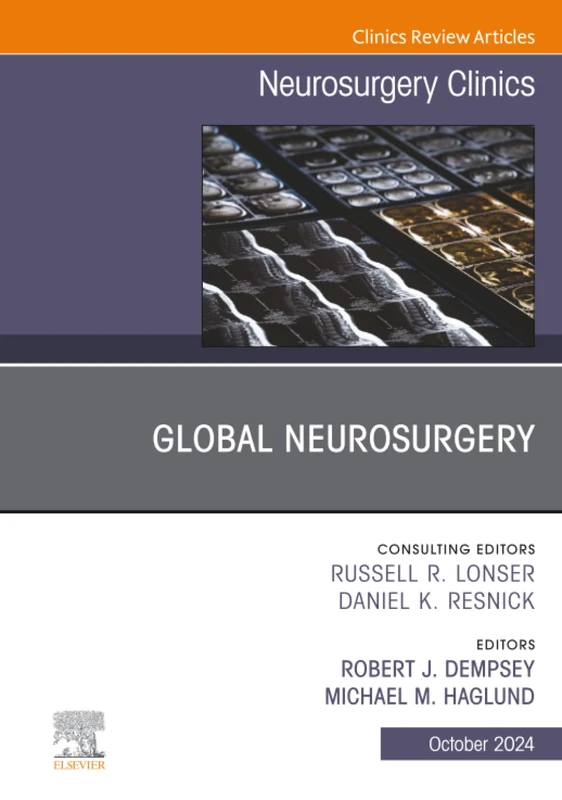 Global Neurosurgery, An Issue of Neurosurgery Clinics of North America: Volume 35-4 (The Clinics: Surgery, Volume 35-4)