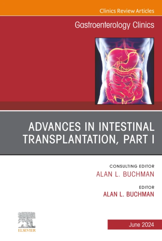 Advances in Intestinal Transplantation, Part I, An Issue of Gastroenterology Clinics of North America: Volume 53-2 (The Clinics: Internal Medicine, Volume 53-2)