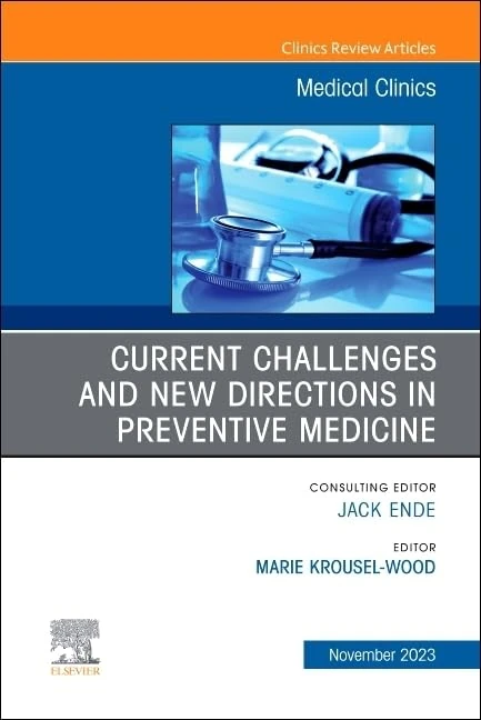 Current Challenges and New Directions in Preventive Medicine, An Issue of Medical Clinics of North America (Volume 107-6) (The Clinics: Internal Medicine, Volume 107-6)